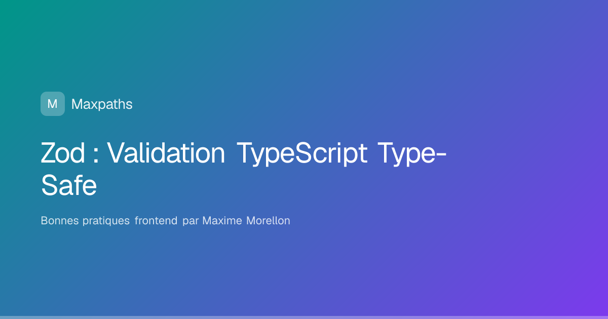 Zod TypeScript : Guide Complet 2026 - Validation Type-Safe | Maxpaths